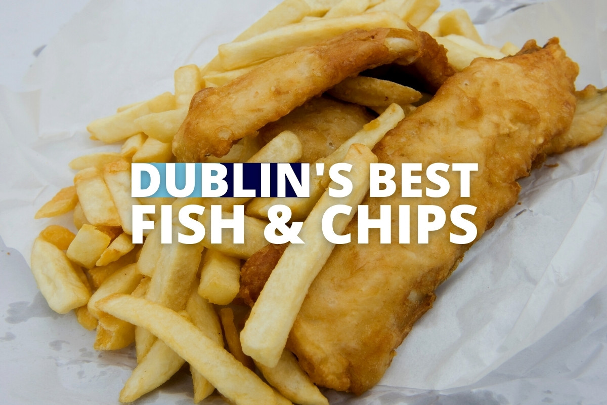 Dublin's Best Fish & Chips - Battered Cod Bites To Try In 2022