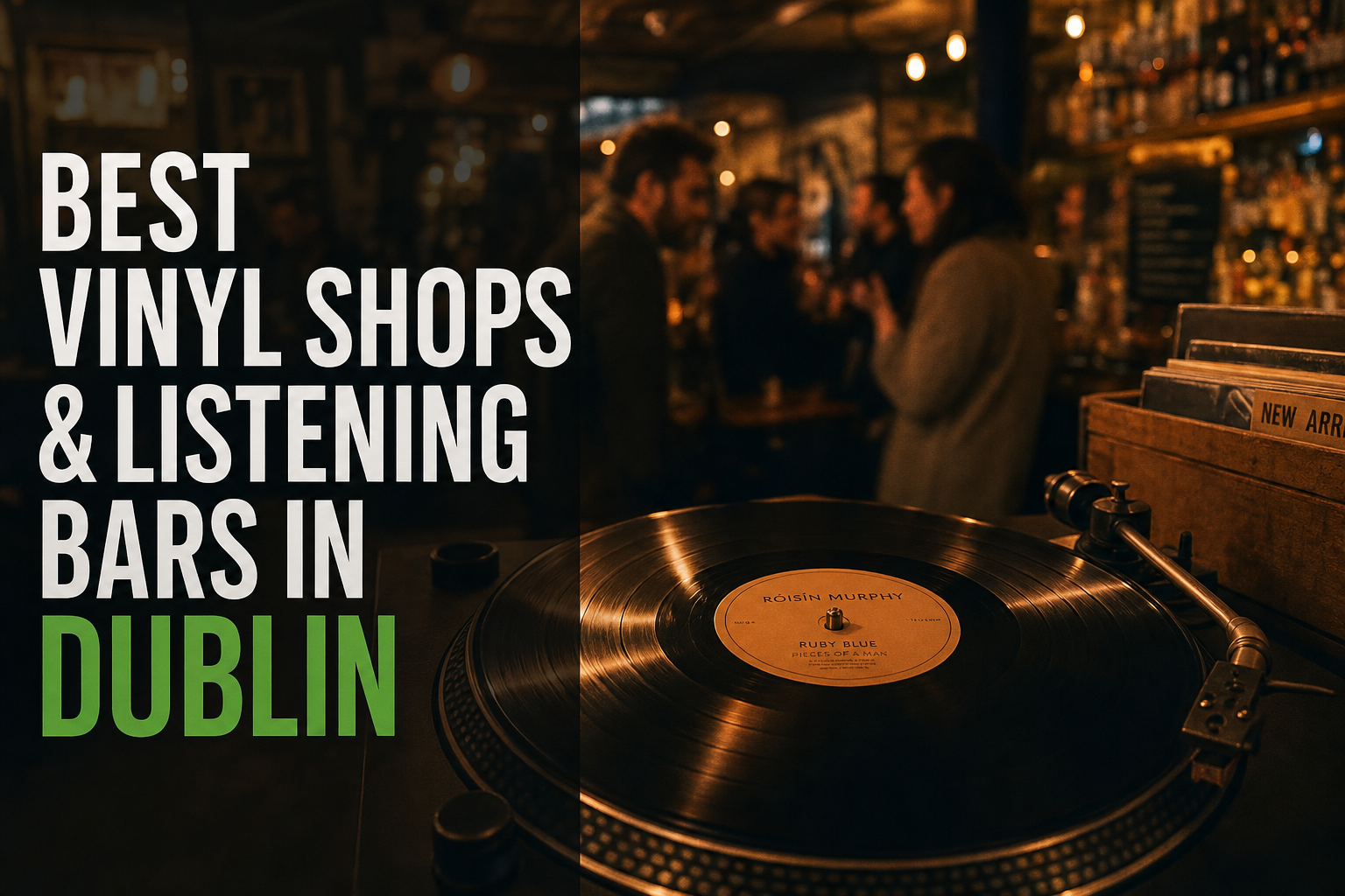 Dublin's Best Vinyl Shops and Listening Bars